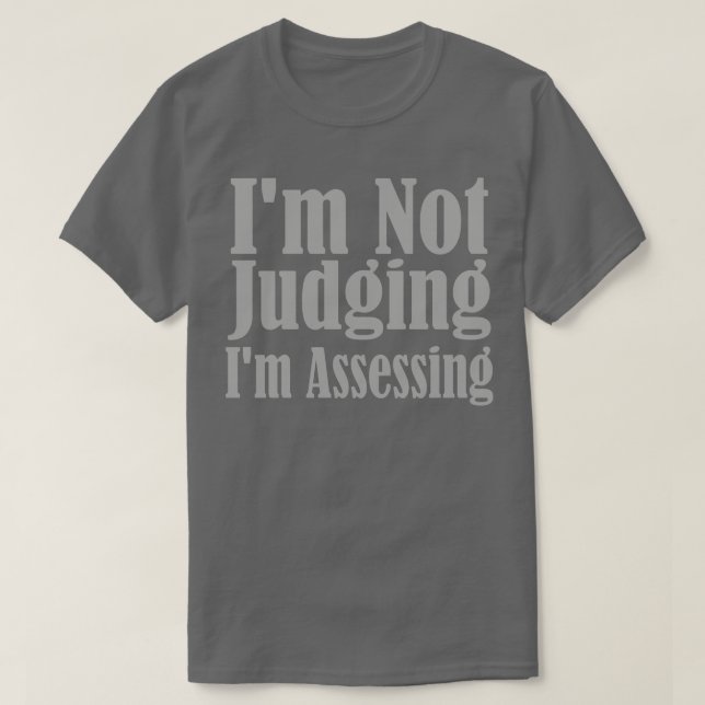 Im Not Judging Im Assessing T-Shirt (Design Front)