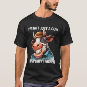 I'M Not Just A Cow I'M A Cow Farmer T-Shirt