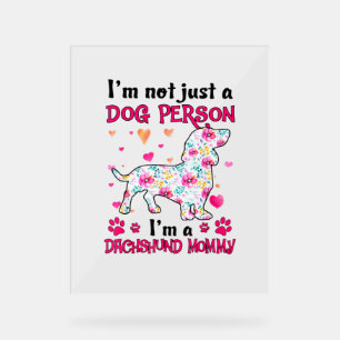 I'm not just a dog person - Dachshund mommy  Acrylic Sign