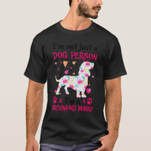 I'm Not Just A Dog Person Dachshund Mommy T-Shirt