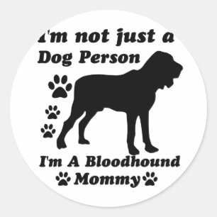 I'm Not Just a Dog Person; I'm A Bloodhound mommy Classic Round Sticker