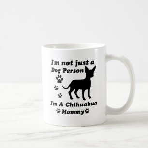 I'm Not Just a Dog Person; I'm A Chihuahua mommy Coffee Mug