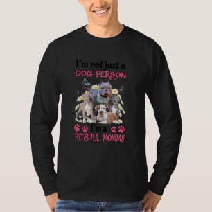 I'm Not Just A Dog Person I'm A Pitbull Mom T-Shirt
