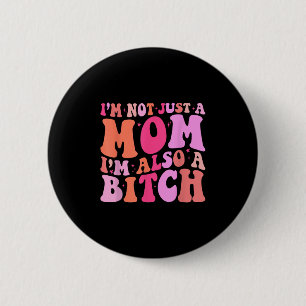 Im Not Just A Mom Im Also A Funny Mom Saying Joke 2 Inch Round Button