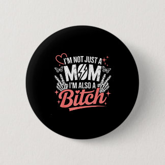 I'm not just a mom i'm also a funny mother's day  2 inch round button
