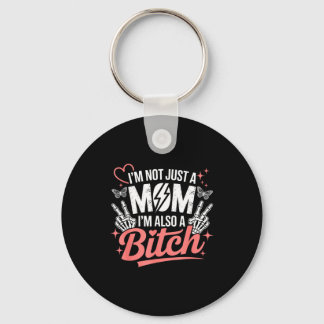 I'm not just a mom i'm also a funny mother's day  keychain