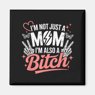 I'm not just a mom i'm also a funny mother's day  magnet
