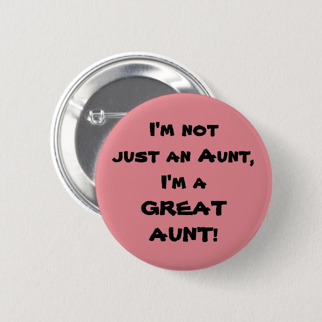 I'm Not Just An Aunt, I'm A GREAT AUNT 2 Inch Round Button (Front & Back)