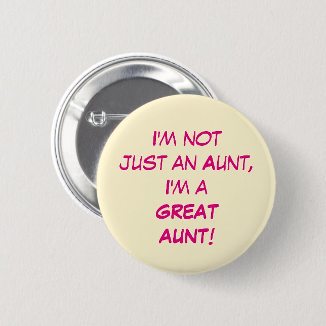 I'm Not Just An Aunt, I'm A GREAT AUNT 2 Inch Round Button (Front & Back)