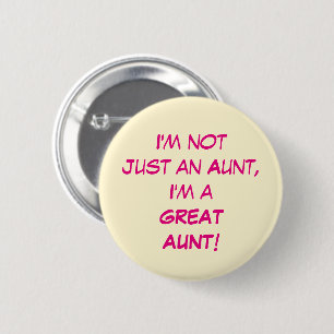 I'm Not Just An Aunt, I'm A GREAT AUNT 2 Inch Round Button