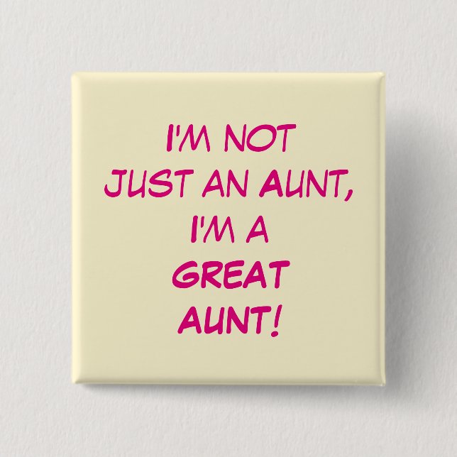 I'm Not Just An Aunt, I'm A GREAT AUNT 2 Inch Square Button (Front)