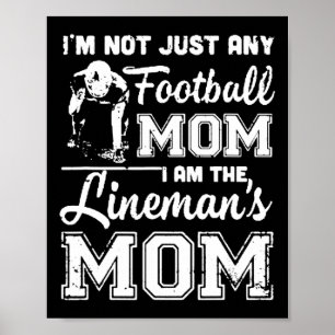 I'm Not Just Any Football Mom I Am The Lineman's M Poster