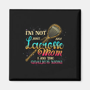 Im Not Just Any Lacrosse Mom Im The Goalie's Mom M Magnet