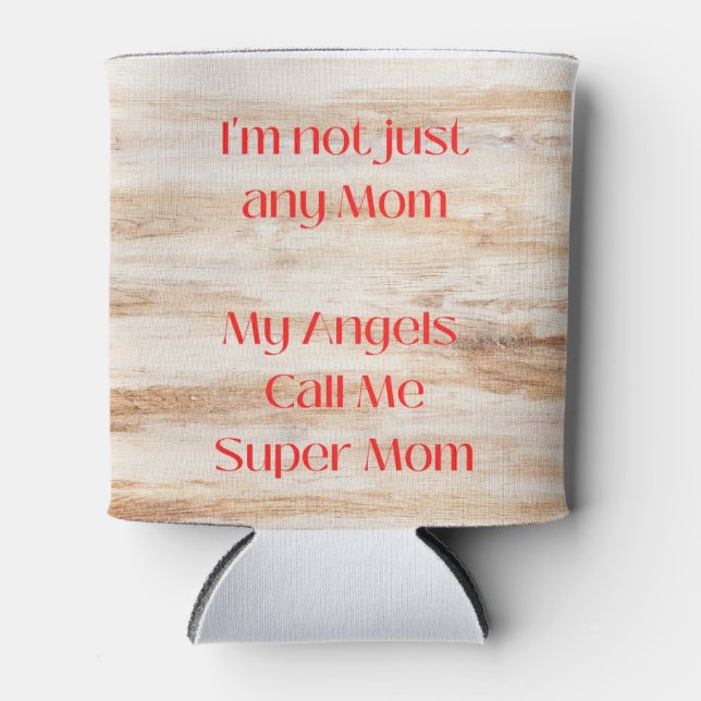 I'm Not Just Any Mom, Super Mom on a  Can Cooler (Front)