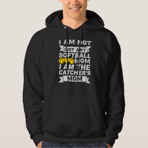 I'm Not Just Any Softball Mom I'm The Catcher's Mo Hoodie