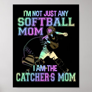 I'm Not Just Any Softll Mom I'm Catcher's Mom Poster