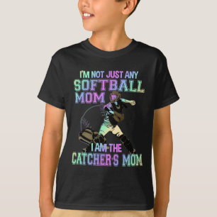 I'm Not Just Any Softll Mom I'm Catcher's Mom T-Shirt