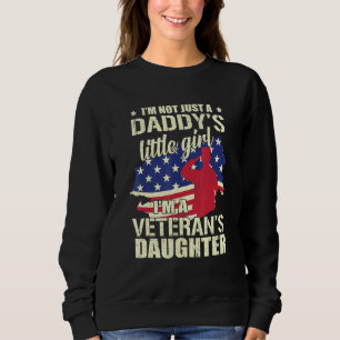 Im Not Just Daddys Little Girl Im Veterans Daughte Sweatshirt