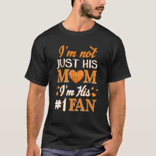 I'm Not Just His Mom Number 1 Fan Basketball Mothe T-Shirt