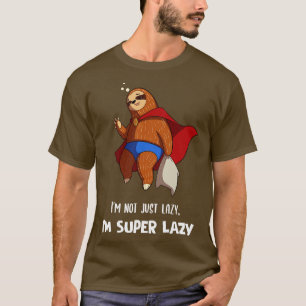 Im Not Just Lazy Im Super Lazy Cute Lazy Funny Slo T-Shirt