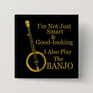 I'm Not Just Smart and Goodlooking Banjo 2 Inch Square Button