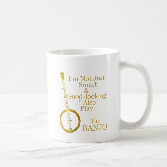 I'm Not Just Smart and Goodlooking Banjo Coffee Mug (Right)
