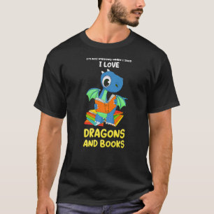 I'm not kidding when I said dragons and books drag T-Shirt