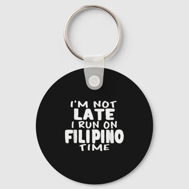 Im Not Late I Run On Filipino Time Pinoy Lol Funny Keychain (Front)