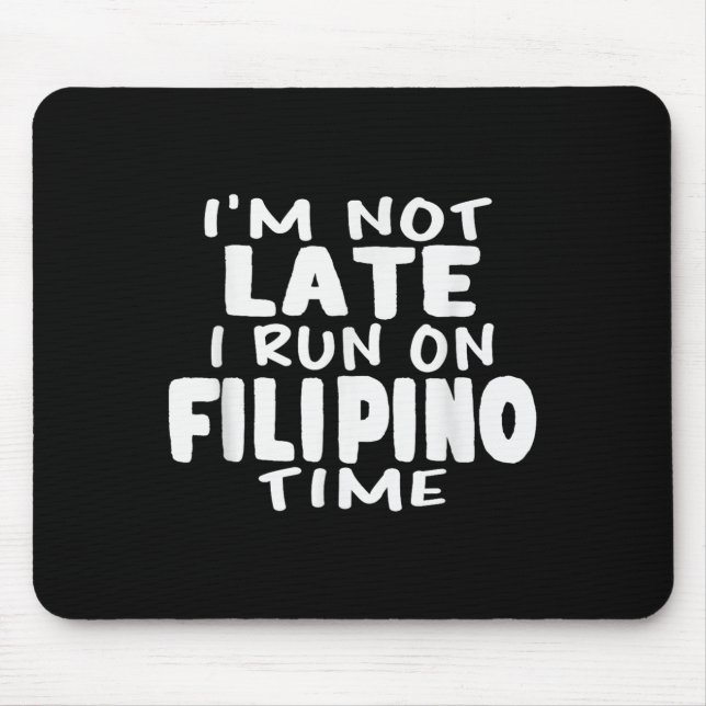 Im Not Late I Run On Filipino Time Pinoy Lol Funny Mouse Pad (Front)