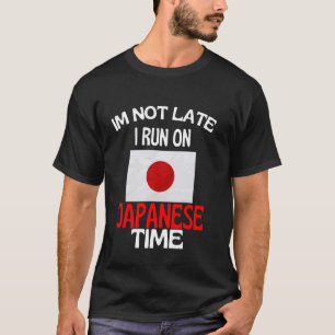 Im Not Late I Run On Japanese Time Funny Japan T-Shirt