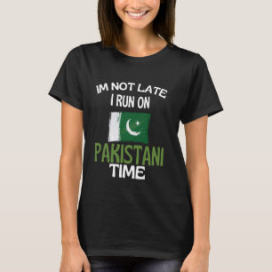 Im Not Late I Run On Pakistani Time Funny Pakistan T-Shirt
