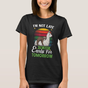 I'm Not Late I'm Just Early For Tomorrow Sloth & L T-Shirt
