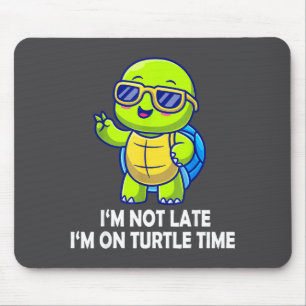 I'm Not Late I'm On Turtle Time Funny Turtle Men W Mouse Pad