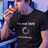 Im Not Lazy Buffering - Customizable Geek Joke