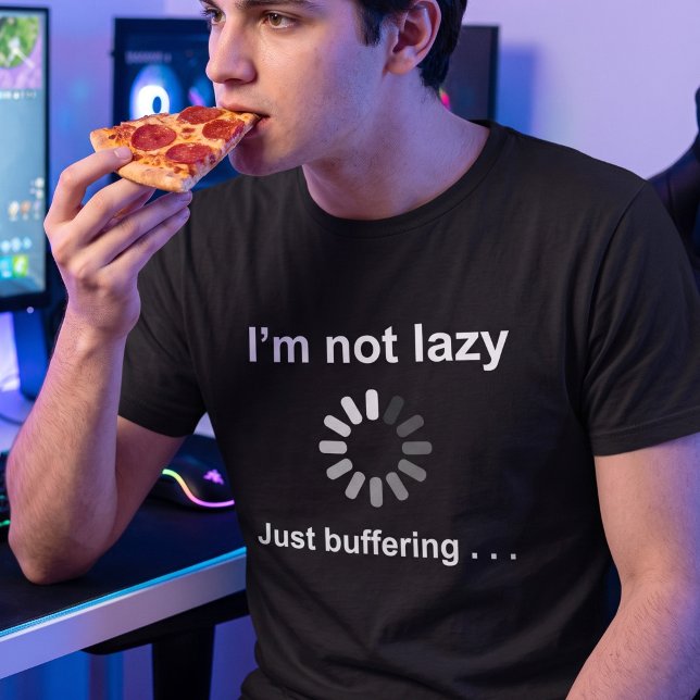 Im Not Lazy Buffering - Customizable Geek Joke T-Shirt (Creator Uploaded)