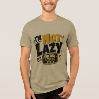  Im Not Lazy Energy Saving Mode Funny Quote   Tri-Blend Shirt