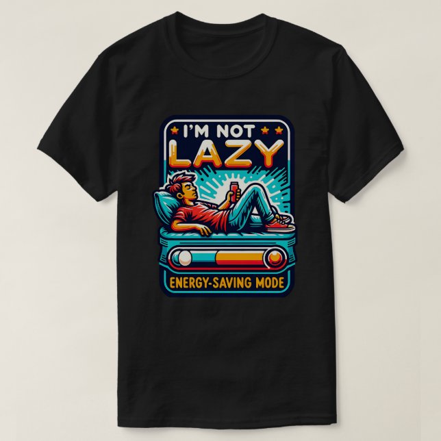 I'm not lazy energy-saving mode T-Shirt (Design Front)