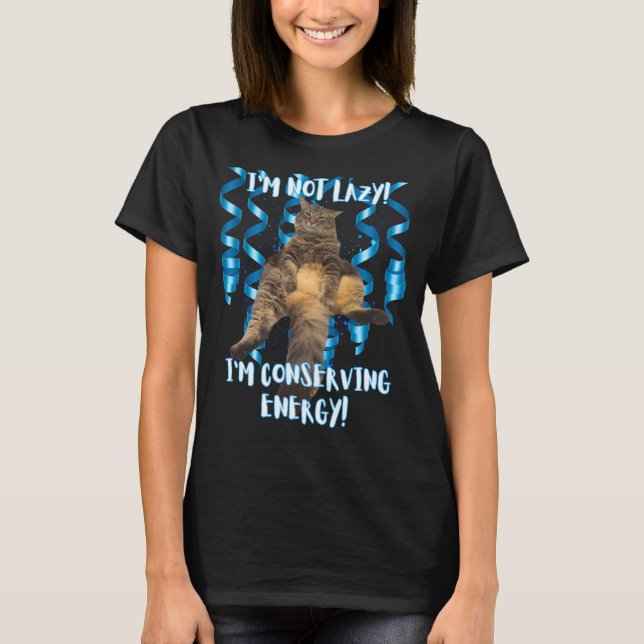 I'm Not Lazy, Funny Cat T-Shirt (Front)