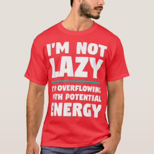 I'm Not Lazy - Funny Novelty Physics Science Joke  T-Shirt