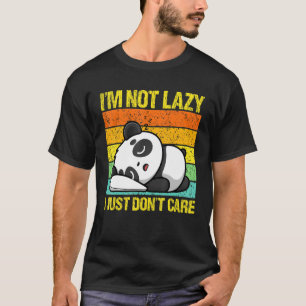 I'm Not Lazy I Just Don't Care  Panda Bear  Animal T-Shirt
