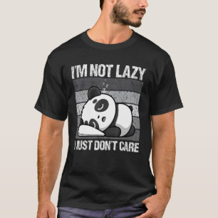 I'm Not Lazy I Just Don't Care Panda Bear Animal   T-Shirt