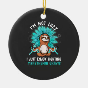 I'm Not Lazy I Just Enjoy Fighting Myasthenia Grav Ceramic Ornament