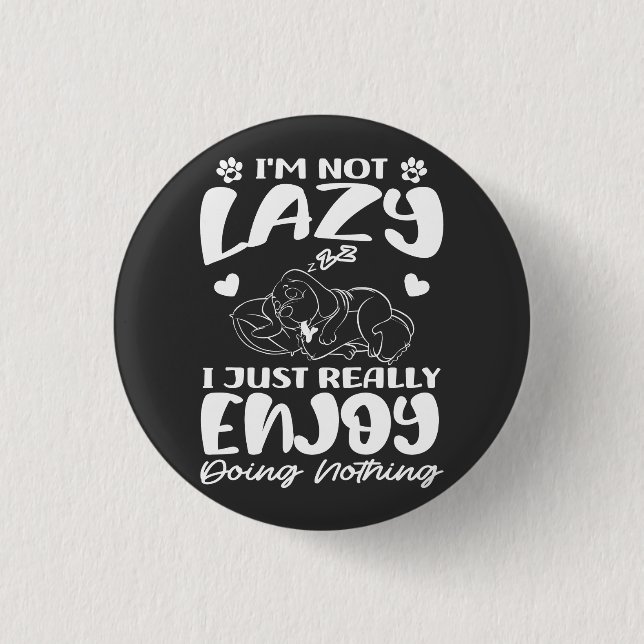I'm Not Lazy I Just Really Enjoy Doing Nothing 1 Inch Round Button (Front)