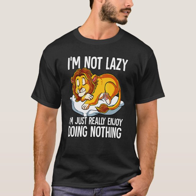 Im Not Lazy I Just Really Enjoy Doing Nothing Lion T-Shirt (Front)