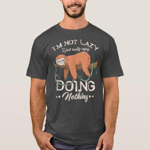 Im Not Lazy I Just Really Enjoy Doing Nothing Slot T-Shirt
