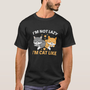 Im Not Lazy Im Cat Like Kitty Cat Lover T-Shirt