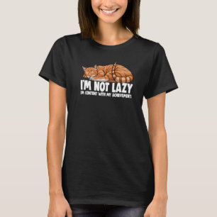 I'm Not Lazy I'm Content With Achievements Cat Lov T-Shirt