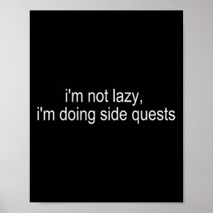 I'm Not Lazy I'm Doing Side Quests Funny Gamer  Poster