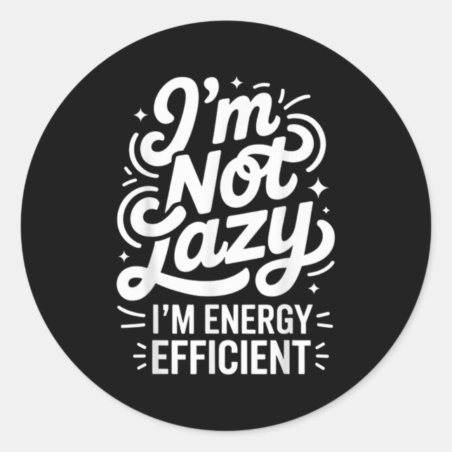 I'm Not Lazy I'm Energy Efficient - Funny Sarcasti Classic Round Sticker (Front)