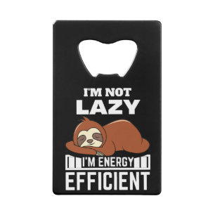 I'm Not Lazy I'm Energy Efficient Funny Sloth Credit Card Bottle Opener